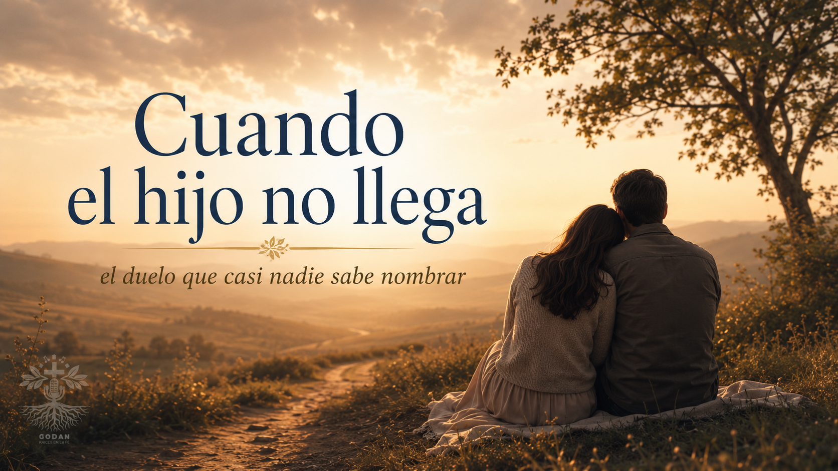 Serie: Del legado a la trascendencia | Cuando el hijo no llega 