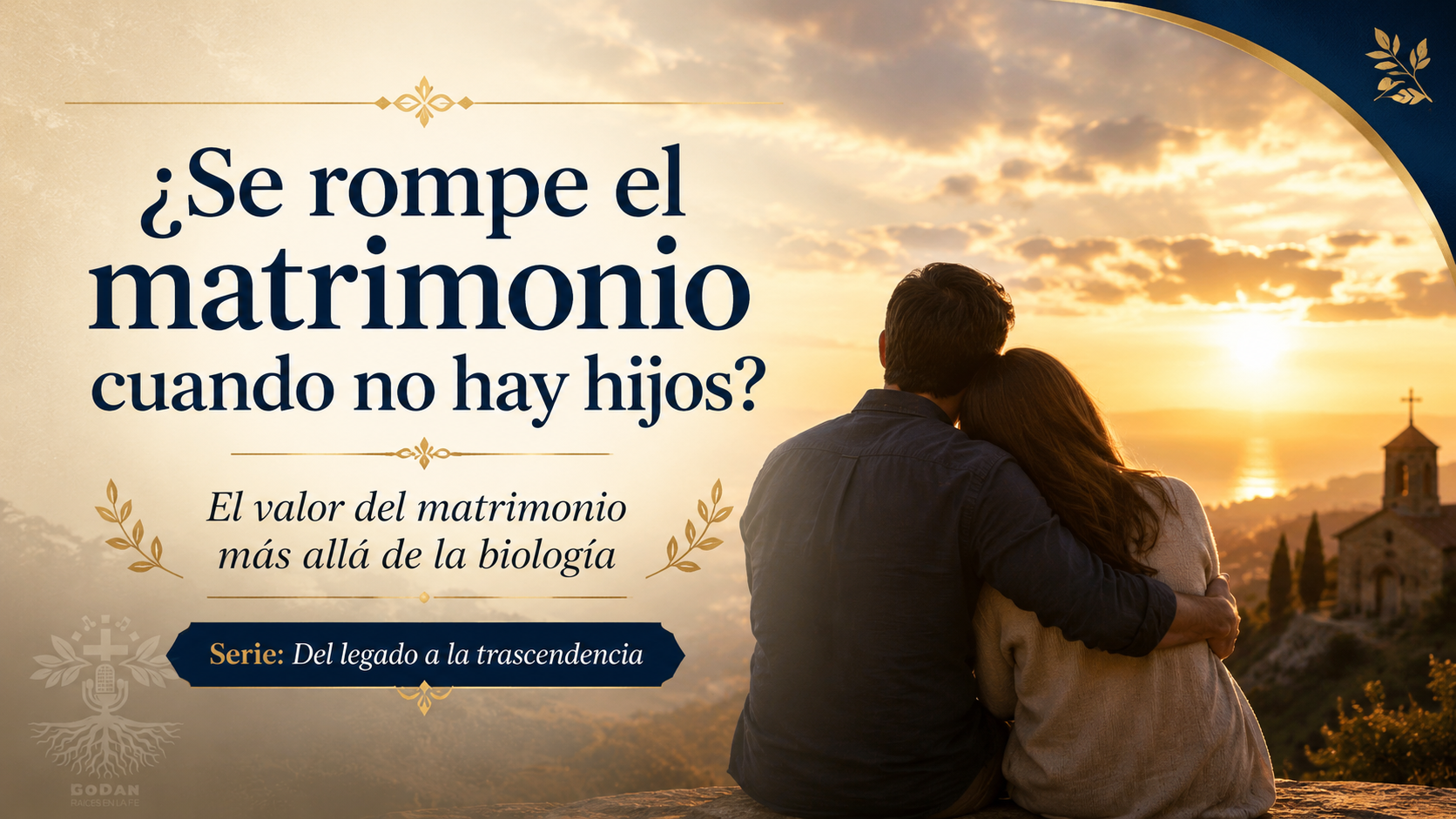 Serie: Del legado a la trascendencia | ¿Se rompe el matrimonio cuando no hay hijos?